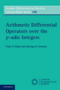 Arithmetic Differential Operators Over the P-Adic Integers - Book #396 of the London Mathematical Society Lecture Note