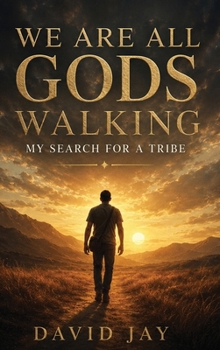 We Are All Gods Walking: My Search for a Tribe