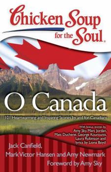 Paperback Chicken Soup for the Soul: O Canada: 101 Heartwarming and Inspiring Stories by and for Canadians Book
