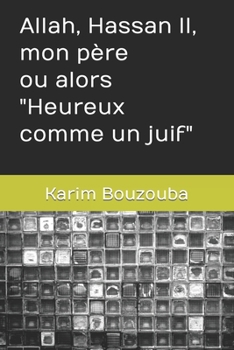 Paperback Allah, Hassan II, mon père ou alors Heureux comme un juif [French] Book