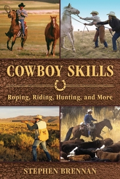 Hardcover Cowboy Skills: Roping, Riding, Hunting, and More Book