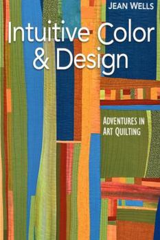 Paperback Intuitive Color & Design: Adventures in Art Quilting Book