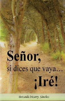 Paperback Señor, si dices que vaya... ¡Ire! [Spanish] Book