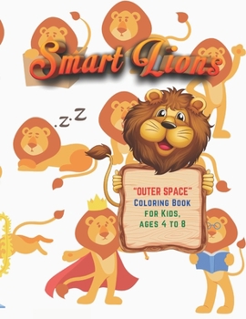Paperback Smart Lions: OUTER SPACE Coloring Book, Activity Book for Kids, Ages 4 to 8 Years, Large Paper, Beautiful, Cute Pictures, Keep Impr Book