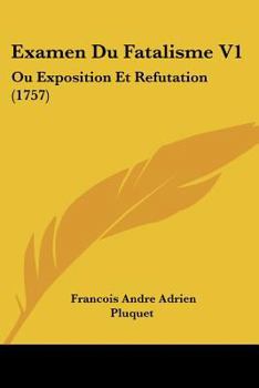 Paperback Examen Du Fatalisme V1: Ou Exposition Et Refutation (1757) Book