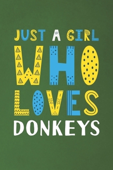 Paperback Just A Girl Who Loves Donkeys: Funny Donkeys Lovers Girl Women Gifts Dot Grid Journal Notebook 6x9 120 Pages Book