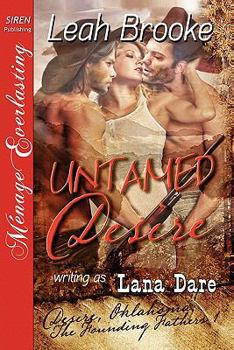 Paperback Untamed Desire [Desire, Oklahoma: The Founding Fathers 1] [The Leah Brooke Collection] (Siren Publishing Menage Everlasting) Book