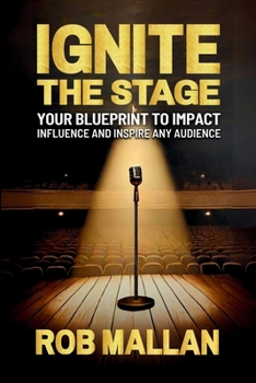 Paperback Ignite The Stage: Your Blueprint To Impact, Influence, And Inspire Any Audience Book