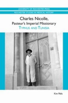 Paperback Charles Nicolle, Pasteur's Imperial Missionary: Typhus and Tunisia Book