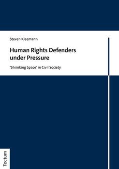 Paperback Human Rights Defenders Under Pressure: 'Shrinking Space' in Civil Society Book