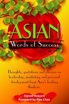 Paperback Asian Words of Success: Thoughts, quotations and phrases on leadership, marketing and personal development from Asia's leading thinkers. Book