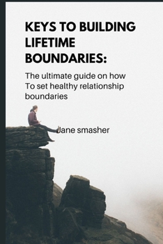 Paperback Keys to Building Lifetime Boundaries: ultimate guide on how to set healthy everyday boundaries. Book