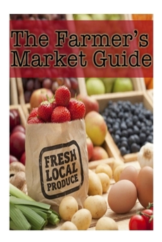 Paperback The Farmers Market Guide: Healthy and Fresh Recipes Book