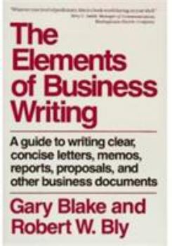 Paperback Elements of Business Writing: A Guide to Writing Clear, Concise Letters, Mem Book