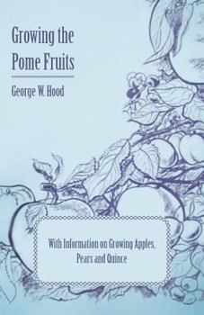 Paperback Growing the Pome Fruits - With Information on Growing Apples, Pears and Quince Book