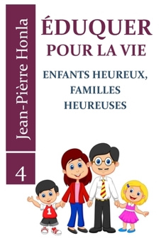 ÉDUQUER POUR LA VIE: ENFANTS HEUREUX, FAMILLES HEUREUSES