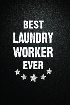 Best Laundry worker Ever: 6"x9" Inch- 100 Pages Blank Lined Journal Notebook Appreciation Gift. Paperback. Birthday or Christmas Gift For Laundry ... Writing Daily Routine, Journal and Hand Note