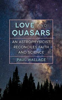 Paperback Love and Quasars: An Astrophysicist Reconciles Faith and Science Book