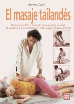 Paperback Masaje tailandés, el: Manual completo e ilustrado sobre una de las técnicas de masaje más eficaces para mejorar la salud, la vitalidad y la elasticidad. (Spanish Edition) [Spanish] Book