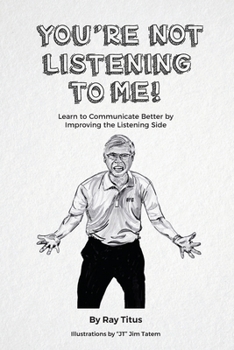 Paperback You're Not Listening to Me: Learn to Communicate Better by Improving the Listening Side Book