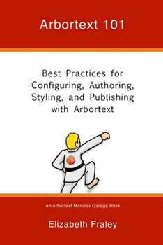 Paperback Arbortext 101: Best Practices for Configuring, Authoring, Styling, and Publishing with Arbortext Book