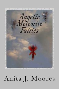 Paperback Angelic Meteorite Fairies: They Came From The Sky Book