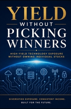 Paperback Yield Without Picking Winners: High-Yield Technology Exposure Without Owning Individual Stocks Book