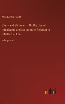 Hardcover Study and Stimulants; Or, the Use of Intoxicants and Narcotics in Relation to Intellectual Life: in large print Book