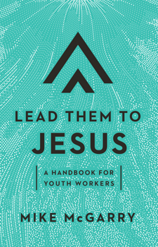 Paperback Lead Them to Jesus: A Handbook for Youth Workers Book