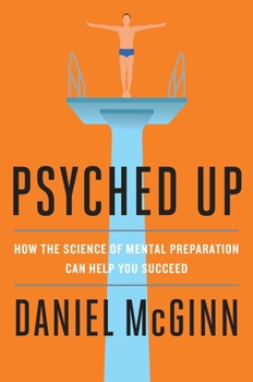 Hardcover Psyched Up: How the Science of Mental Preparation Can Help You Succeed Book