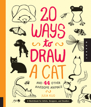 Paperback 20 Ways to Draw a Cat and 44 Other Awesome Animals: A Sketchbook for Artists, Designers, and Doodlers Book