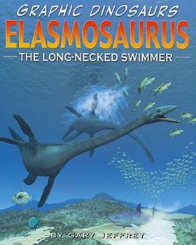 Elasmosaurus: The Long-Necked Swimmer (Graphic Dinosaurs Set 2) - Book  of the Dino Stories/Graphic Dinosaurs
