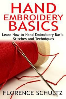 Paperback Hand Embroidery Basics: Learn How to Hand Embroidery Basic Stitches and Techniques Book