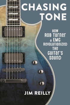 Hardcover Chasing Tone: How Rob Turner and EMG Revolutionized the Guitar's Sound Book