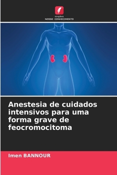 Anestesia de cuidados intensivos para uma forma grave de feocromocitoma (Portuguese Edition)