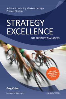 Paperback Strategy Excellence for Product Managers: A Guide to Winning Markets through Product Strategy Book