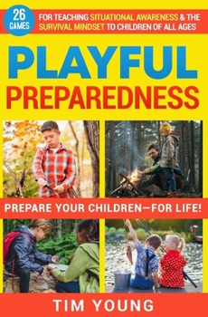 Paperback Playful Preparedness: Prepare Your Children-For Life! 26 Games for Teaching Situational Awareness and the Survival Mindset to Children of All Ages Book