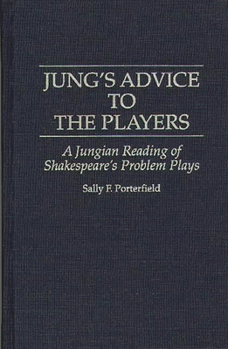 Hardcover Jung's Advice to the Players: A Jungian Reading of Shakespeare's Problem Plays Book
