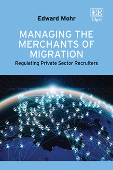 Managing the Merchants of Migration: Regulating Private Sector Recruiters