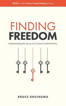 Paperback Finding Freedom: Understanding the Power of a Future Funded Ministry Book