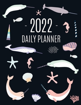 Paperback Narwhal Daily Planner 2022: Beautiful Ocean Fish Year Scheduler 12 Months: January-December 2022 Water Animal Planner with Marine Life Book