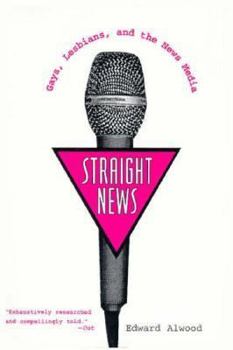 Paperback Straight News: Gays, Lesbians, and the News Media Book