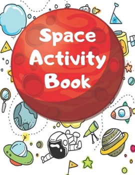 Space Activity Book: Space Activity Book For Kids, Astronomy Activity Book Contains: Coloring Pages, Word Searches, Word Scrambles and Sudoku