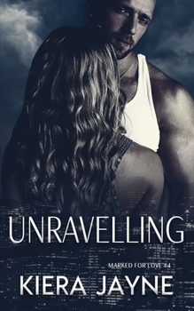 Unravelling (Marked For Love #4) - Book #5 of the Marked For Love