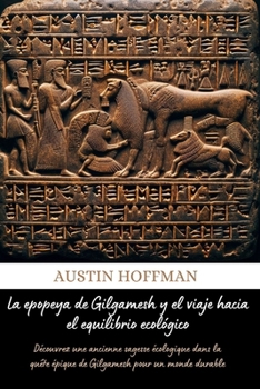 La epopeya de Gilgamesh y el viaje hacia el equilibrio ecológicoy (Spanish Edition): Découvrez une ancienne sagesse écologique dans la quête épique de