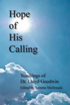 Paperback Hope of His Calling: Teachings by Dr. Lloyd Goodwin Book