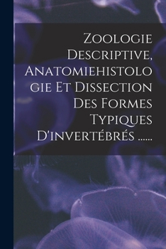 Paperback Zoologie Descriptive, Anatomiehistologie Et Dissection Des Formes Typiques D'invertébrés ...... [French] Book