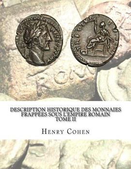 Paperback Description historique des monnaies frappées sous l'Empire romain Tome II: Communément appellées médailles impériales [French] Book