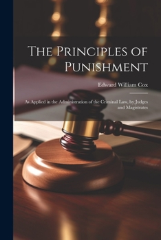 Paperback The Principles of Punishment: As Applied in the Administration of the Criminal Law, by Judges and Magistrates Book