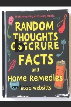 Paperback Random thoughts, Obscure Facts, Home Remedies, and Odd Websites Book